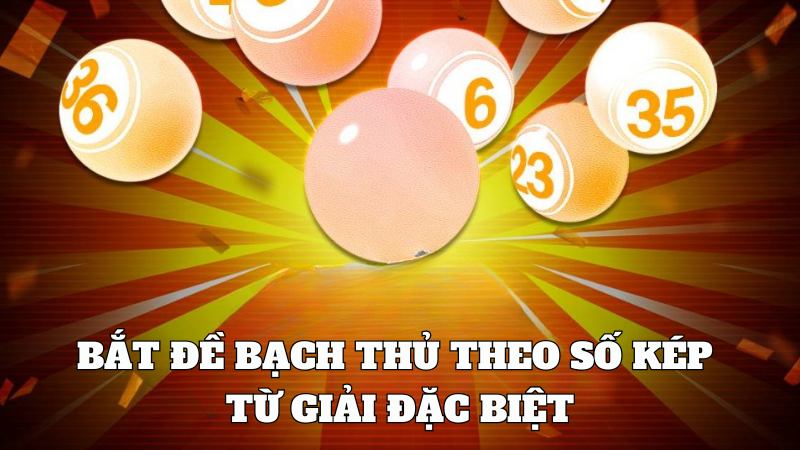 Du88 Phương pháp bắt đề bạch thủ theo số kép từ giải đặc biệt