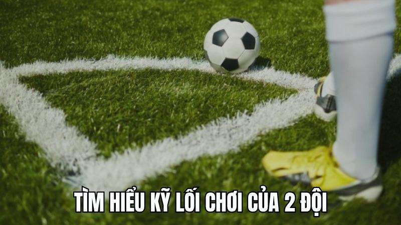 Du88 Mẹo soi kèo tìm hiểu kỹ lối chơi của hai đội