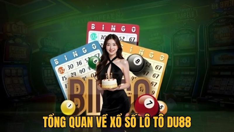 Du88 Thông tin tổng quan về xổ số lô tô Du88 Thông tin tổng quan về xổ số lô tô